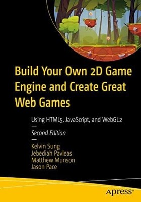 Build Your Own 2D Game Engine and Create Great Web Games: Using Buch Apress