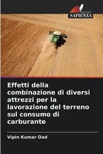 Effetti della combinazione di diversi attrezzi per la lavorazione del terreno su
