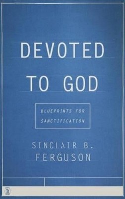 Sinclair B Ferguson Devoted to God (Taschenbuch)