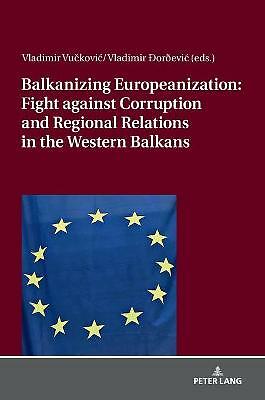 Balkanizing Europeanization: Fight against Corruption and Regional Relations...