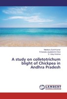 A Study On Colletotrichum Blight Of Chickpea In Andhra Pradesh R. Sarada Jayalak