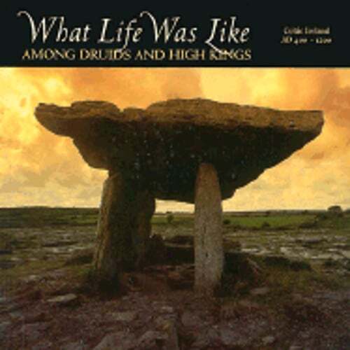 What Life Was Like Among Druids and High Kings: Celtic Ireland, Ad 400-1200