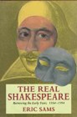 The Real Shakespeare : Retrieving the Early Years, 1564-94 Hardco