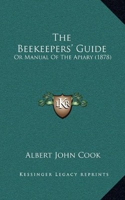 THE BEEKEEPERS' GUIDE: OR MANUAL OF THE APIARY (1878) By Albert John Cook *NEW*
