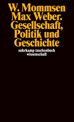 Wolfgang Mommsen - MAX WEBER. GESELLSCHAFT, POLITIK UND GESCHICHTE (Suhrkamp)
