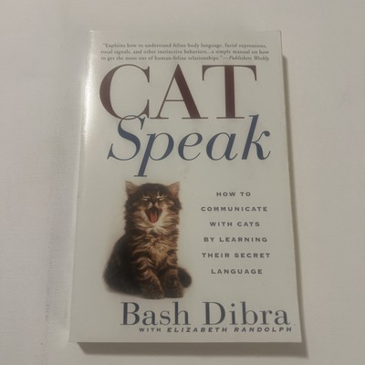 Catspeak : How to Communicate with Cats by Learning Their Secret Language by...