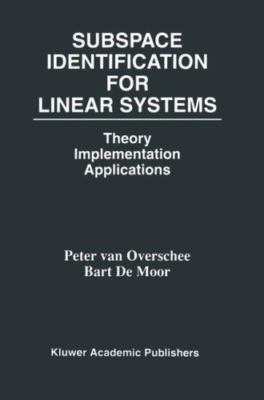 Subspace Identification for Linear Systems : Theory Implementation Applicatio...