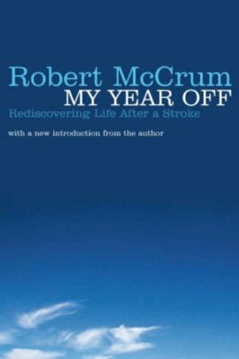 My Year Off: Rediscovering Life After a Stroke,Robert McCrum- 9780330457118
