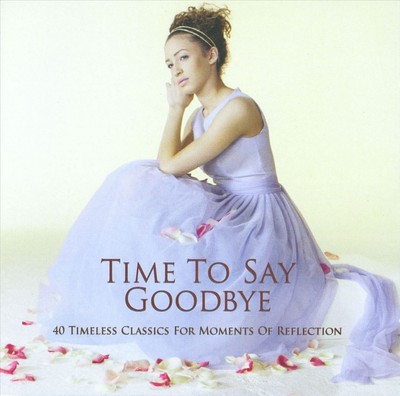 VARIOUS ARTISTS TIME TO SAY GOODBYE: 40 TIMELESS CLASSICS FOR MOMENTS OF REFLECT