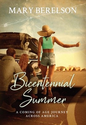 Bicentennial Summer: A Coming of Age Journey Across America by Mary Berelson Har
