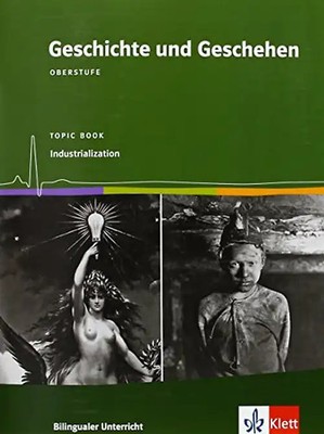 Geschichte und Geschehen Oberstufe. Bilingual - Industrialization. Topic Book Kl