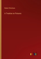 A Treatise On Poisons Robert Christison