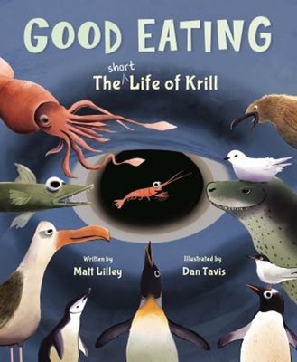 Good Eating : The Short Life of Krill Hardcover Matt Lilley