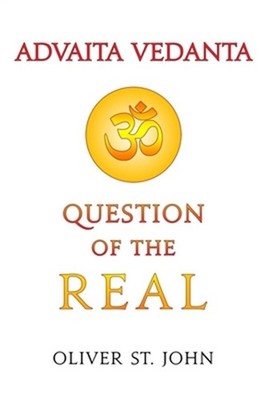 Advaita Vedanta-Question of the Real: Inclusive of Kundalini Yoga: Rising to the