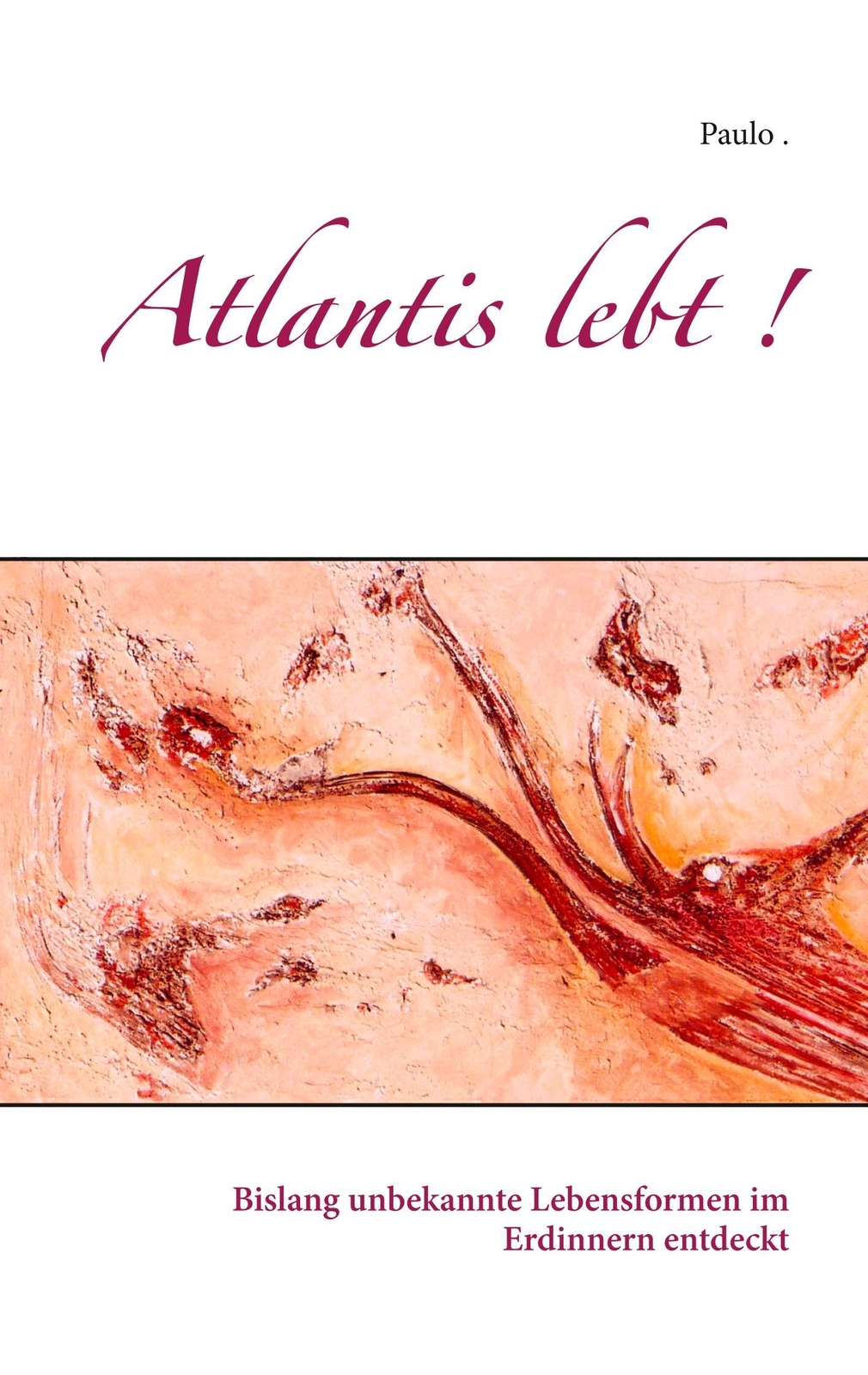 Atlantis Lebt | Paulo | Bislang Unbekannte Lebensformen Erdinnern