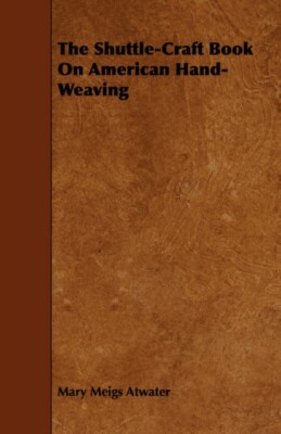 Shuttle-Craft Shuttle Craft Book of American Hand-Weav Book of