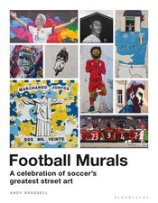 Football Murals: A Celebration of Soccer's Greatest Street Art: Shortlisted for