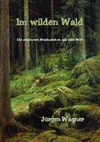 JüRgen Wagner | Im Wilden Wald | Taschenbuch | Deutsch (2023) | 212 S. | Epubli