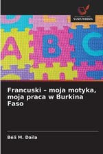 Francuski - moja motyka, moja praca w Burkina Faso by B?li M. Da?la (Polish) Pap