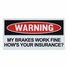 Magnet Funny Warning My Brakes Work Fine Hows Your Insurance 6 X 3 Magnet Funny Warning My Brakes Work Fine Hows Your Insurance 6 X 3