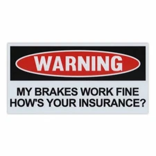 Magnet, Funny Warning, My Brakes Work Fine, How's Your Insurance, 6" x 3"