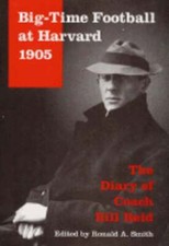 Big-Time Football at Harvard, 1905: The Diary of Coach Bill Reid by Smith: Used