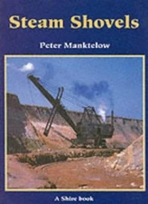 Steam Shovels (Shire Library) By Peter Manktelow