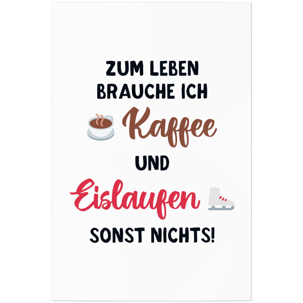 Zum Leben brauche ich Kaffee und Eislaufen, sonst nichts 11001005304