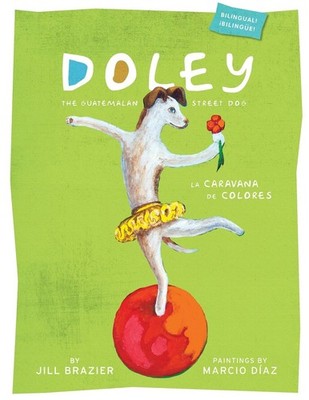 Doley the Guatemalan Street Dog: The Caravan of Colors(English and Spanish E...