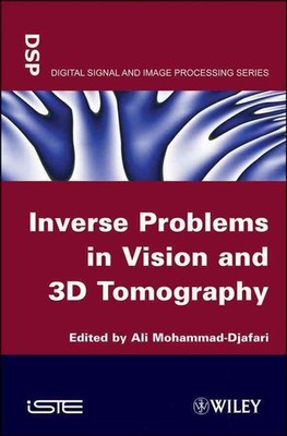Inverse Problems in Vision and 3D Tomography by Ali Mohamad-Djafari (English) Ha