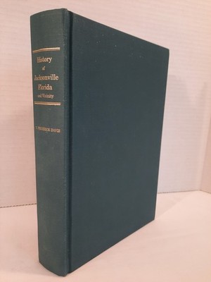 History of Jacksonville Florida & Vicinity 1513 to 1924  - T. Frederick Davis 