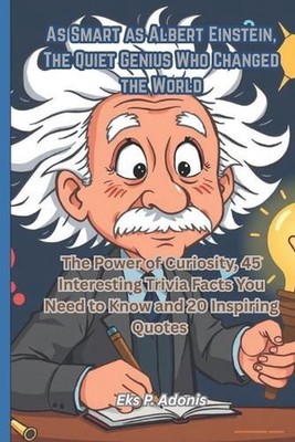 As Smart as Albert Einstein, The Quiet Genius Who Changed the World: The Power o