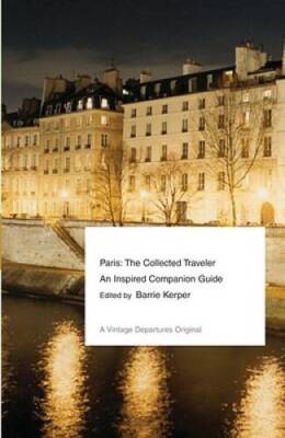 Paris: The Collected Traveler--An Inspired Companion Guide (Vintage Depa - GOOD