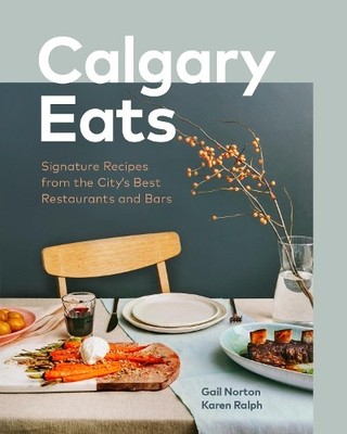 Gail Norton Karen Ralph Calgary Eats (Hardback)