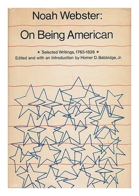 Webster, Noah (1758-1843) On Being Amerikanisch, Selected Schriften, 1783-1828.