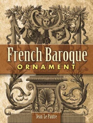 French Baroque Ornament (Dover Pictorial Archive) - Pautre, Jean Le
