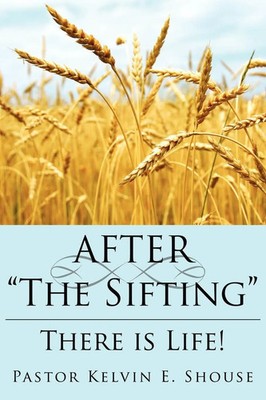 Pastor Kelvin E. Shouse | After the Sifting | Taschenbuch | Englisch (2007)