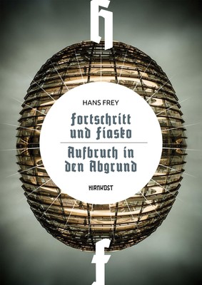 Fortschritt und Fiasko / Aufbruch in den Abgrund, Hans Frey