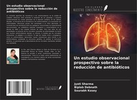 Un Estudio Observacional Prospectivo Sobre La ReduccióN De AntibióTicos Jyoti Sh