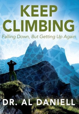 Keep Climbing: Falling Down, But Getting Up Again by Dr Al Daniell