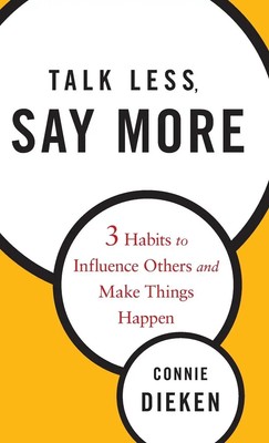 Talk Less, Say More | Three Habits to Influence Others and Make Things Happen
