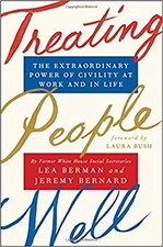 Treating People Well: The Extraordinary Power of Civility at Work and in Life b