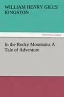 William Henry Giles Kingston | In The Rocky Mountains A Tale Of Adventure | Buch