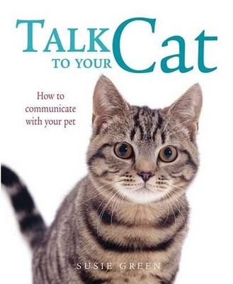 Talk to Your Cat: How to Communicate wit..., Cico Books