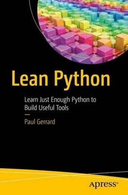 Lean Python: Learn Just Enough Python to Build Useful Tools by Paul Gerrard (Eng