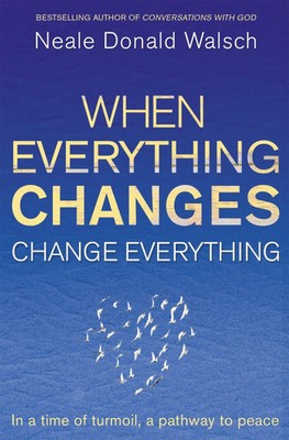 When Everything Changes, Change Everything | Neale Donald Walsch | Englisch