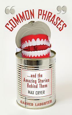 Common Phrases and the Amazing Stories Behind Them by Cryer, Max