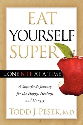 Eat Yourself Super One Bite at a Time: A Superfoods Journey for the Happy, He...