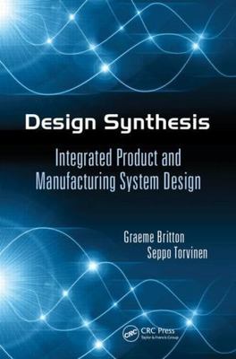Design Synthesis: Integrated Product and Manufacturing System Design, Britton, G