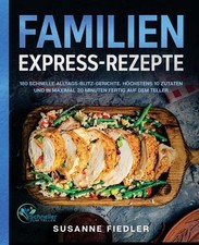 Familien Express-Rezepte: 180 schnelle Alltags-Blitz-Gerichte. H?chstens 10 Zuta